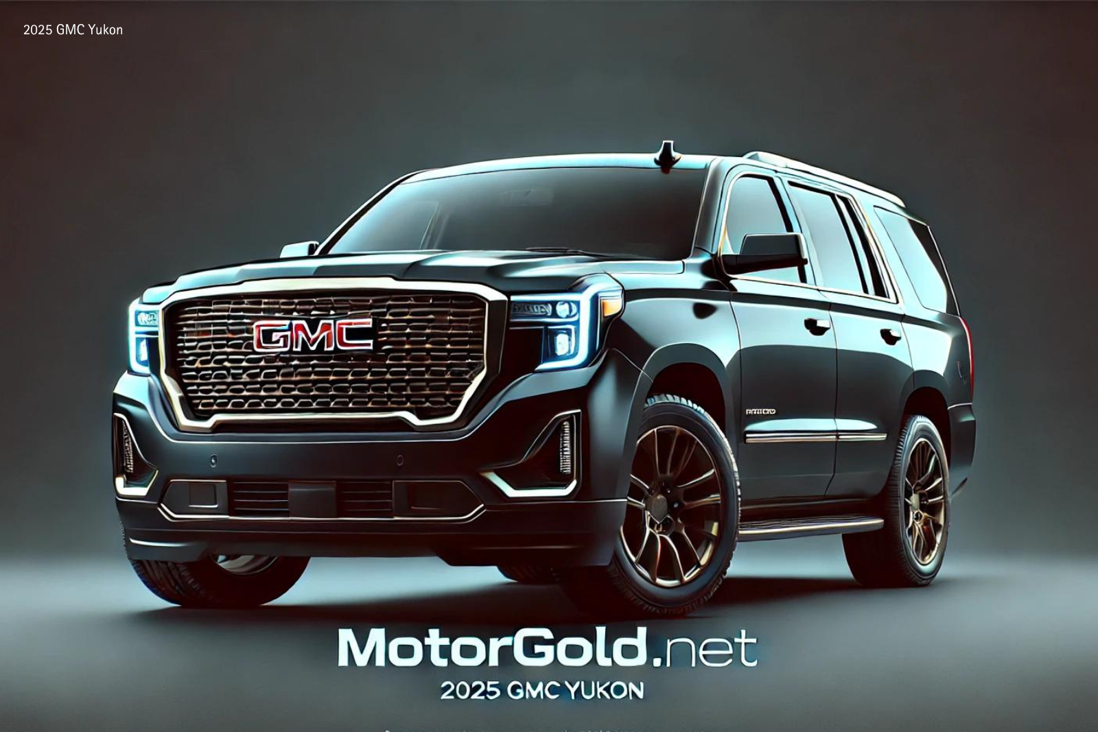 2025 GMC Yukon features,pricing,launch date,inteioror,photos,specs,trims